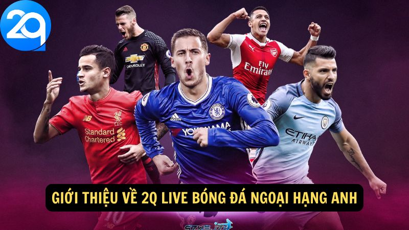 Giới thiệu về 2q live bóng đá ngoại hạng Anh