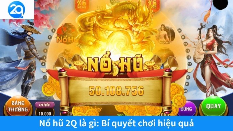 Nổ hũ 2Q là gì: Bí quyết chơi hiệu quả