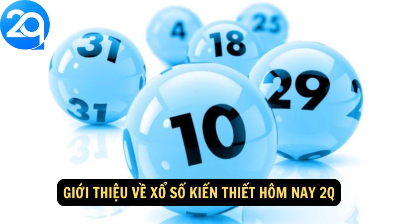 Giới thiệu về xổ số kiến thiết hôm nay 2Q